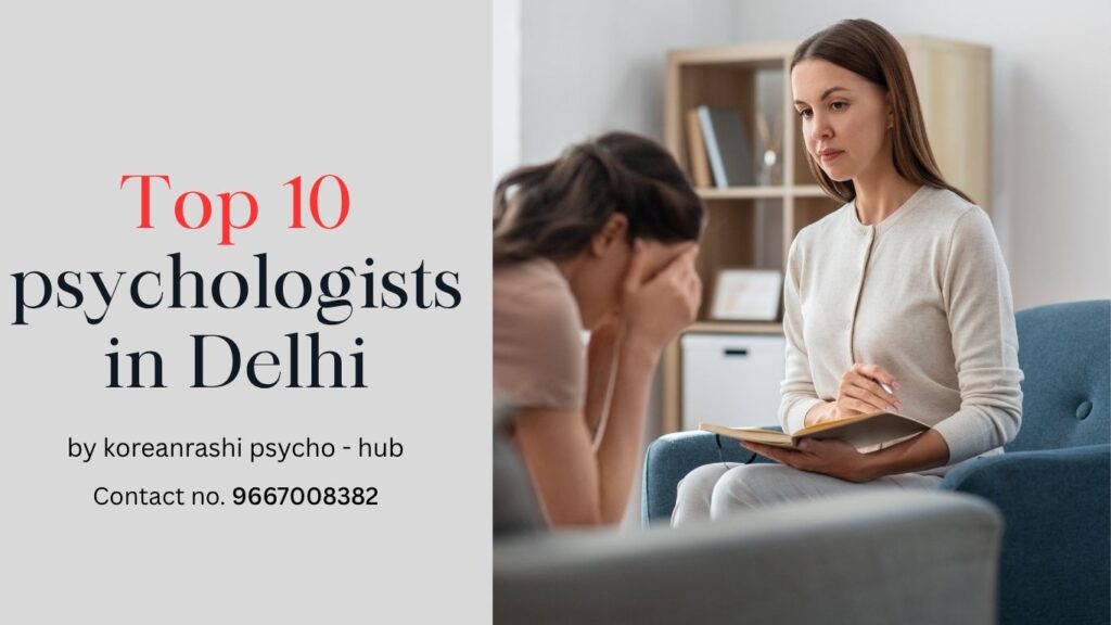 Top 10 Psychologist in Delhi - by korean rashi - psycho hub